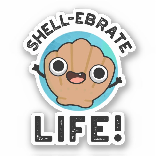 Shell-ebrate Life Funny Shell Pun  (Front)