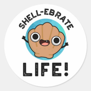 Shell-ebrate Life Funny Shell Pun Classic Round Sticker