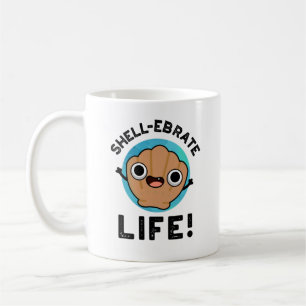 Shell-ebrate Life Funny Shell Pun  Coffee Mug