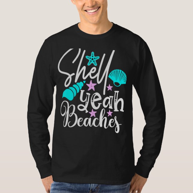 Shell Yeah Beaches   Beach  Beachcomber Shelling 1 T-Shirt (Front)