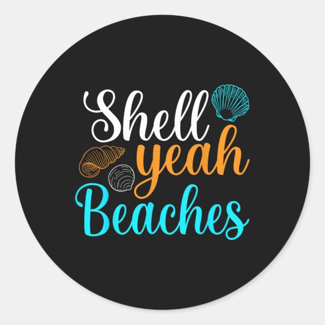 Shell Yeah Beaches Summer Vacation Tropical Cruise Classic Round Sticker (Front)