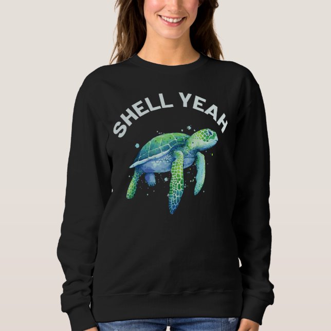 Shell Yeah  Cute Tortoise & Sea Turtle Lover Sweatshirt (Front)