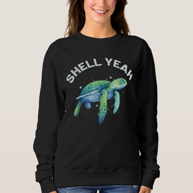 Shell Yeah - Cute Tortoise & Sea Turtle Lover Sweatshirt (Front)