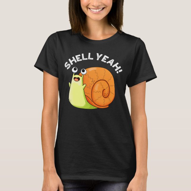 Shell Yeah Funny Snail Pun Dark BG T-Shirt (Front)