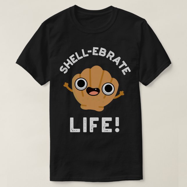 Shellebrate Life Cute Shell Pun 1 T-Shirt (Design Front)