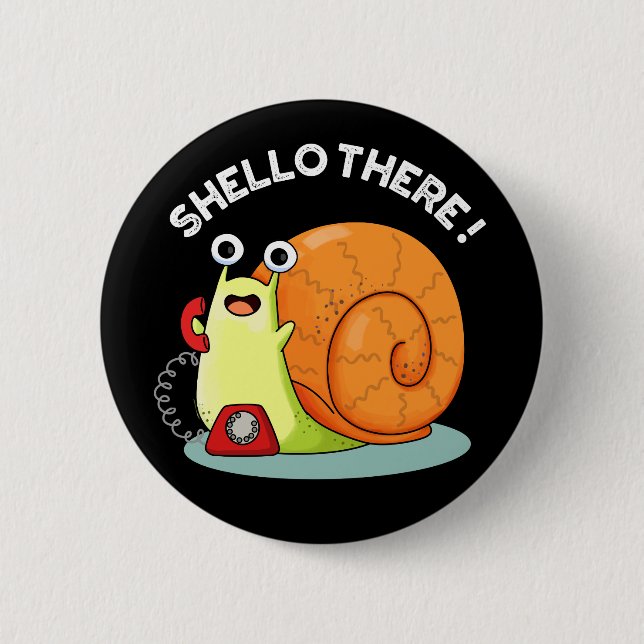 Shello There Funny Snail Hello Pun Dark BG 6 Cm Round Badge (Front)