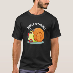 Shello There Funny Snail Hello Pun Dark BG T-Shirt
