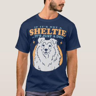 Sheltie Dog  Dog Owner Shetland Sheepdog Sheltie  T-Shirt
