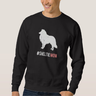 Sheltie Dog Mom Funny Womens Sheltie Dog Gift Mom  Sweatshirt