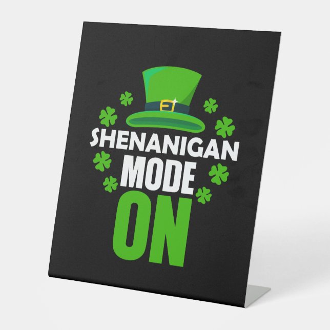 Shenanigan Mode On St. Patricks Day Pedestal Sign (Front)