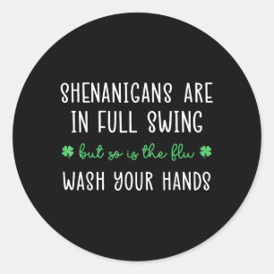 Shenanigans Are In Full Swing Is The Flu Wash Classic Round Sticker
