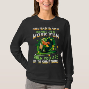 Shenanigans Because Life Is More Fun Leprechaun St T-Shirt