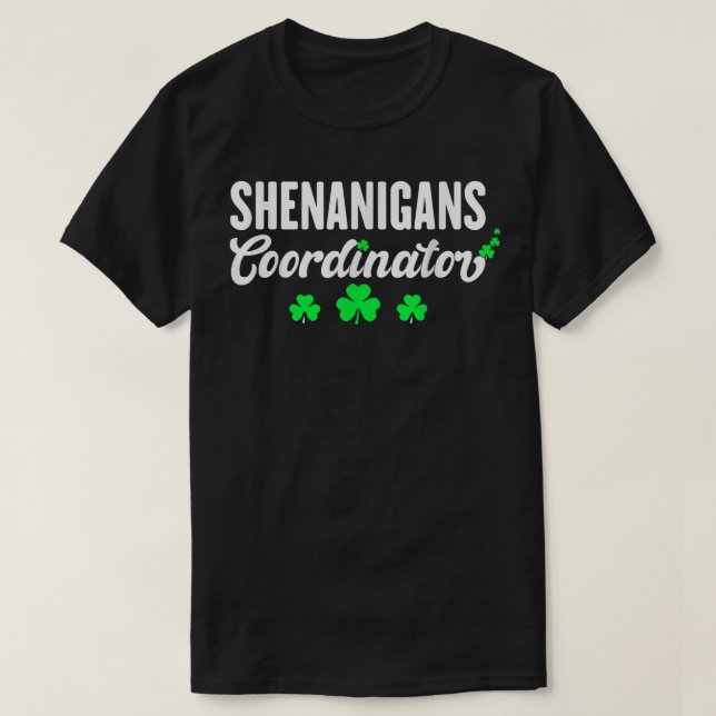 Shenanigans Coordinator Funny St Patrick Shenaniga T-Shirt (Design Front)