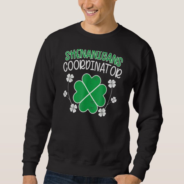 Shenanigans Coordinator Funny St Patricks Day Teac Sweatshirt (Front)