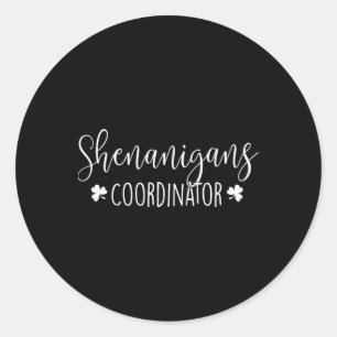 Shenanigans Coordinator - Irish St Patricks Day Ir Classic Round Sticker