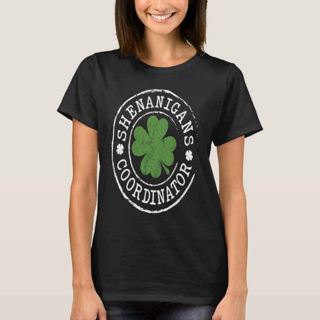 Shenanigans Coordinator Lucky Shamrock St Patricks T-Shirt (Front)
