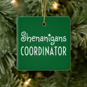 Shenanigans Coordinator St Patrick's Day Ceramic Ornament