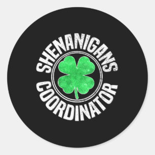 Shenanigans Coordinator St Patricks Day Shamrock I Classic Round Sticker