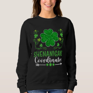 Shenanigans Coordinator St Patricks Day Teacher Sh Sweatshirt