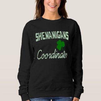 Shenanigans Coordinator  St Patrick's Day Teacher Sweatshirt