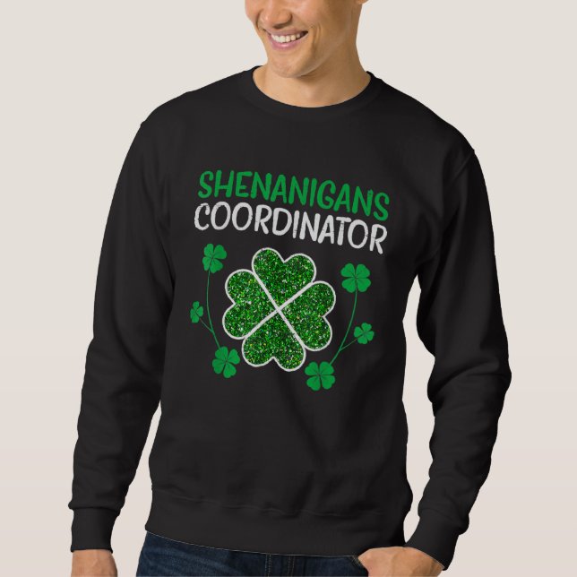 Shenanigans Coordinator  St Patricks Day Teacher Sweatshirt (Front)
