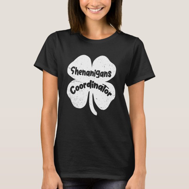 Shenanigans Coordinator Teacher St Patrick's Day   T-Shirt (Front)