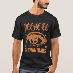 Shenanigans prone (Saint Patrick) T-Shirt