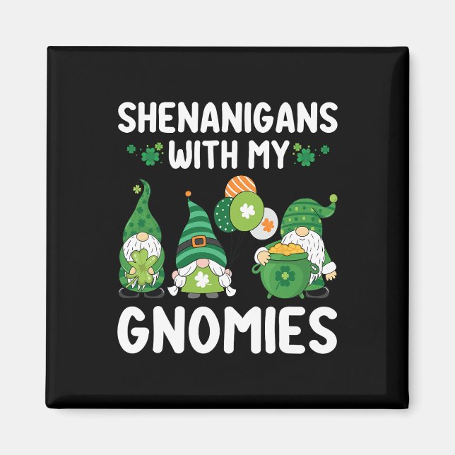 Shenanigans With My Gnomies Happy Saint Patricks D Magnet (Front)