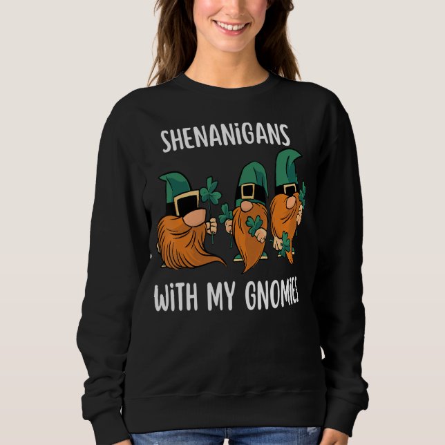 Shenanigans With My Gnomies St Patrick S Day Gnome Sweatshirt (Front)