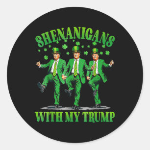 Shenanigans With My Trump Dance St Patrick's Day F Classic Round Sticker