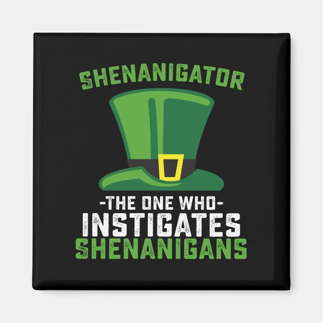 Shenanigator The One Who Instigates Shenanigans Magnet (Front)