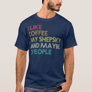 Shepsky Dog Owner Coffee Lovers Quote Gift Retro T-Shirt