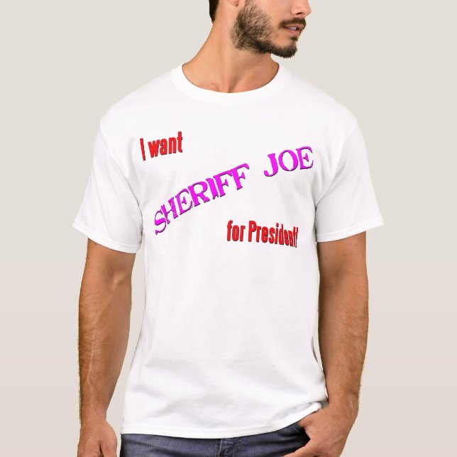 Sheriff Joe For President T-Shirt (Front)