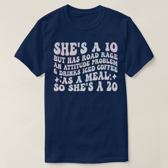 shes a 10 but has road rage an attitude problem dr T-Shirt (Design Front)