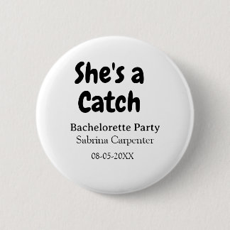 She's a catch bachelorette party name date simple  6 cm round badge