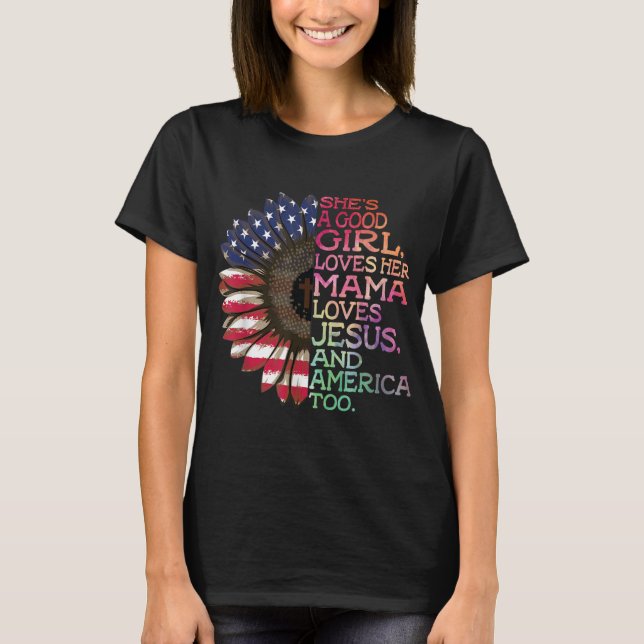 She's A Good Girl Loves Her Mama Jesus & America T T-Shirt (Front)