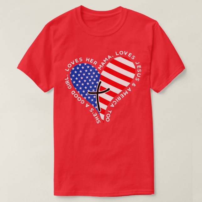 Shes A Good Girl Loves Her Mama Jesus And America  T-Shirt (Design Front)