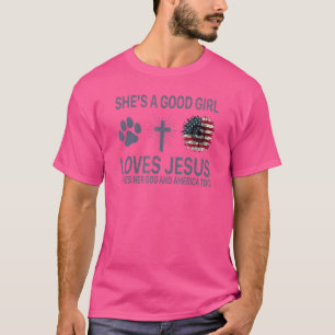 She's A Good Girl Loves Jesus Loves Her Dog And Am T-Shirt