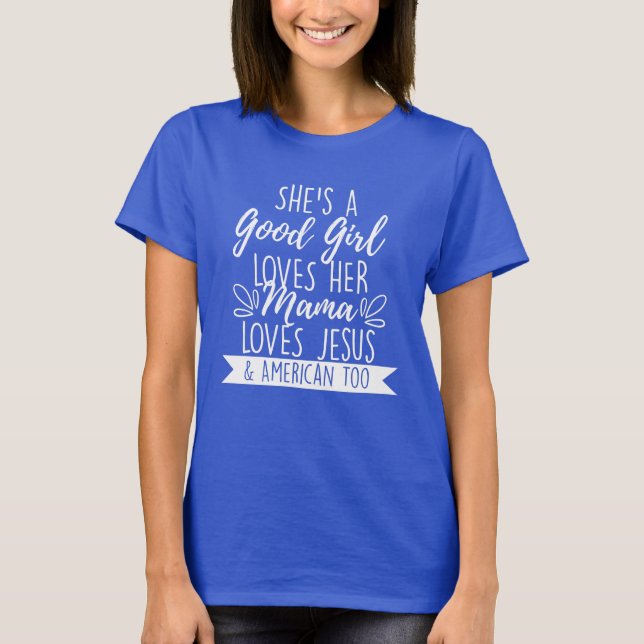 She's A Good Girl She Loves Her Mama and Jesus T-Shirt (Front)