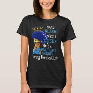 She's Black She's A Queen She's A Healthcare Worke T-Shirt