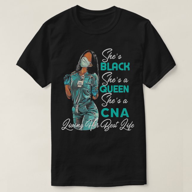 She's Black She's a Queen She's CNA  T-Shirt (Design Front)