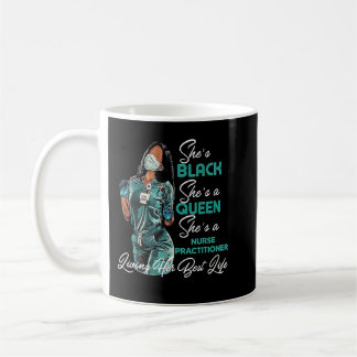 She's Black She's a Queen She's Nurse Practitioner Coffee Mug