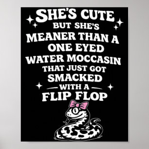 She's cute but she's meaner than a one eyed water poster