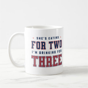 She's Eating For Two I'm Drinking For Three Dad Coffee Mug