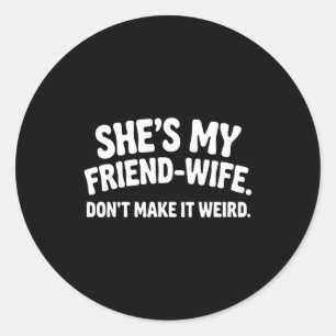 She's Friend Wife Don' It Classic Round Sticker