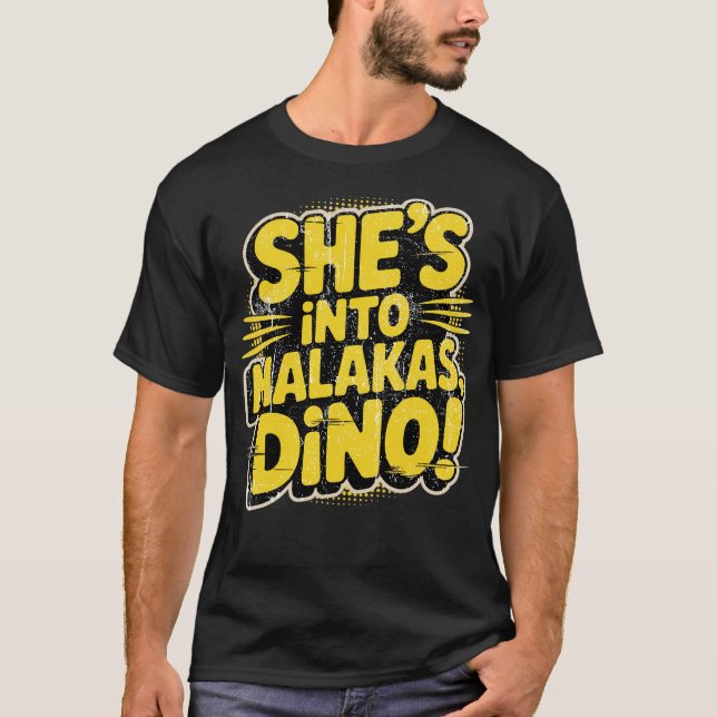 She's Into Malakas, Dino! T-Shirt (Front)