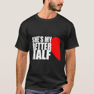 She'S My Better Half Couple Matching Valentine'S L T-Shirt