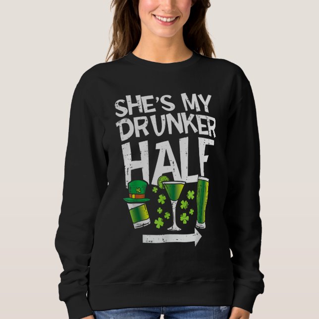 She's My Drunker Half Green Lucky Shamrock St Patr Sweatshirt (Front)