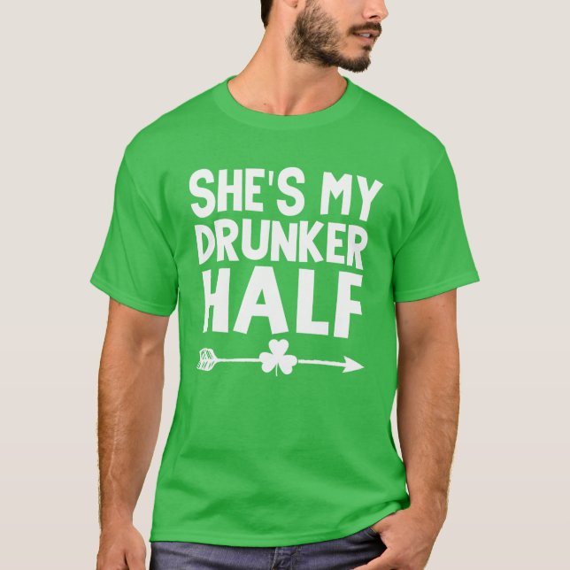 She's My Drunker Half St Patricks Day Couple Drink T-Shirt (Front)