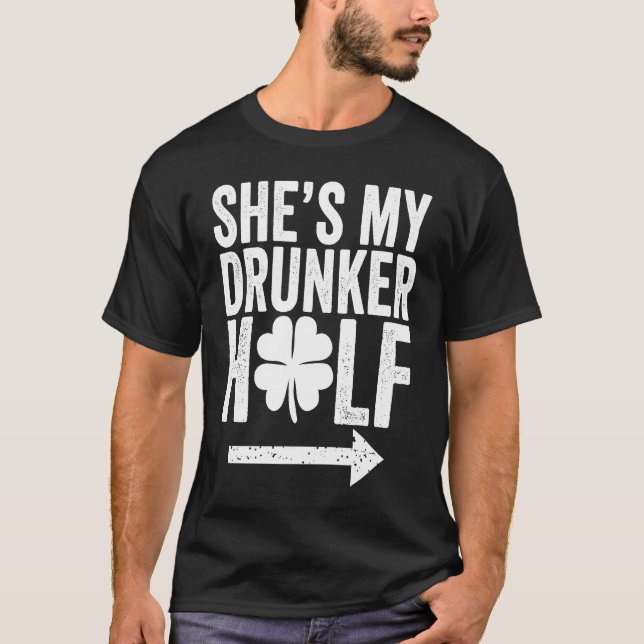 She's My Drunker Half  St Patricks Day Couple Sham T-Shirt (Front)
